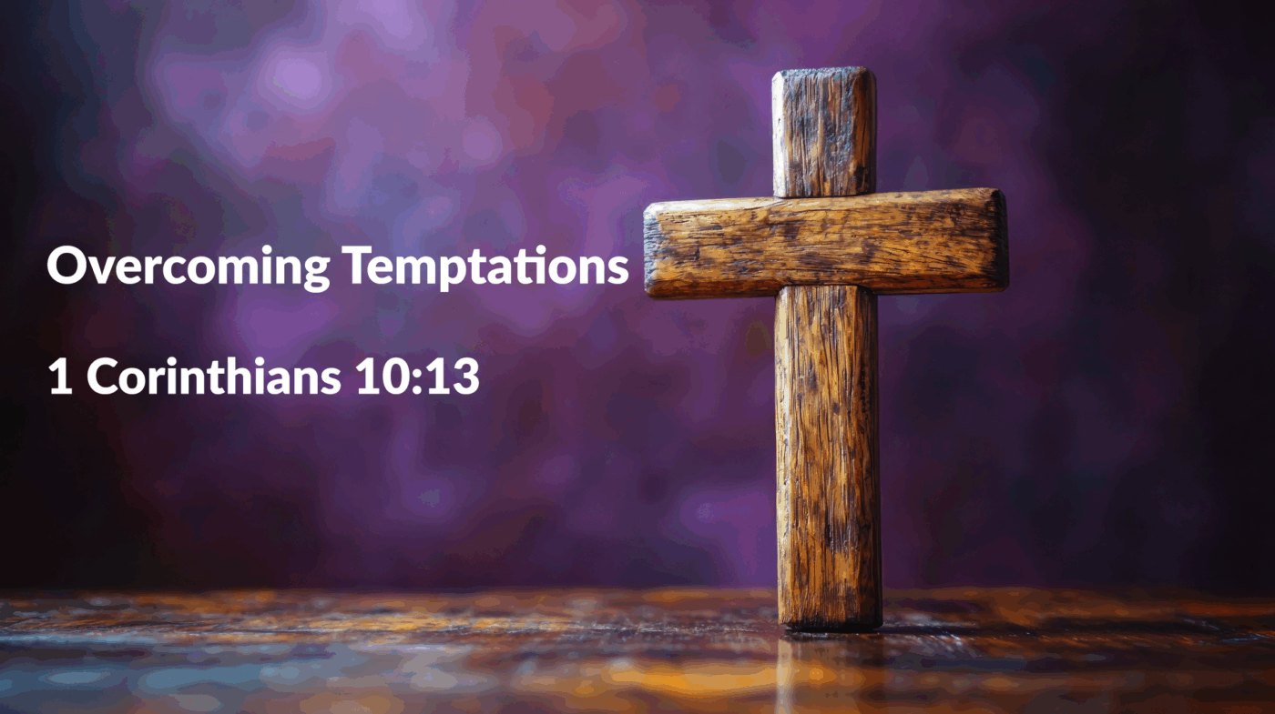 Overcoming Temptations - 1 Corinthians 10:13