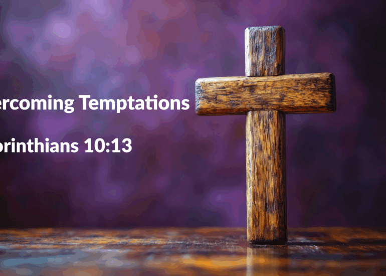 Overcoming Temptations - 1 Corinthians 10:13